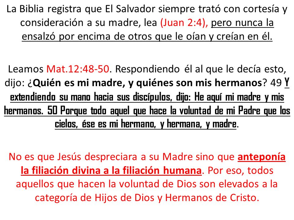 La Biblia registra que El Salvador siempre trató con cortesía y consideración a su madre, lea (Juan 2:4), pero nunca la ensalzó por encima de otros que le oían y creían en él.