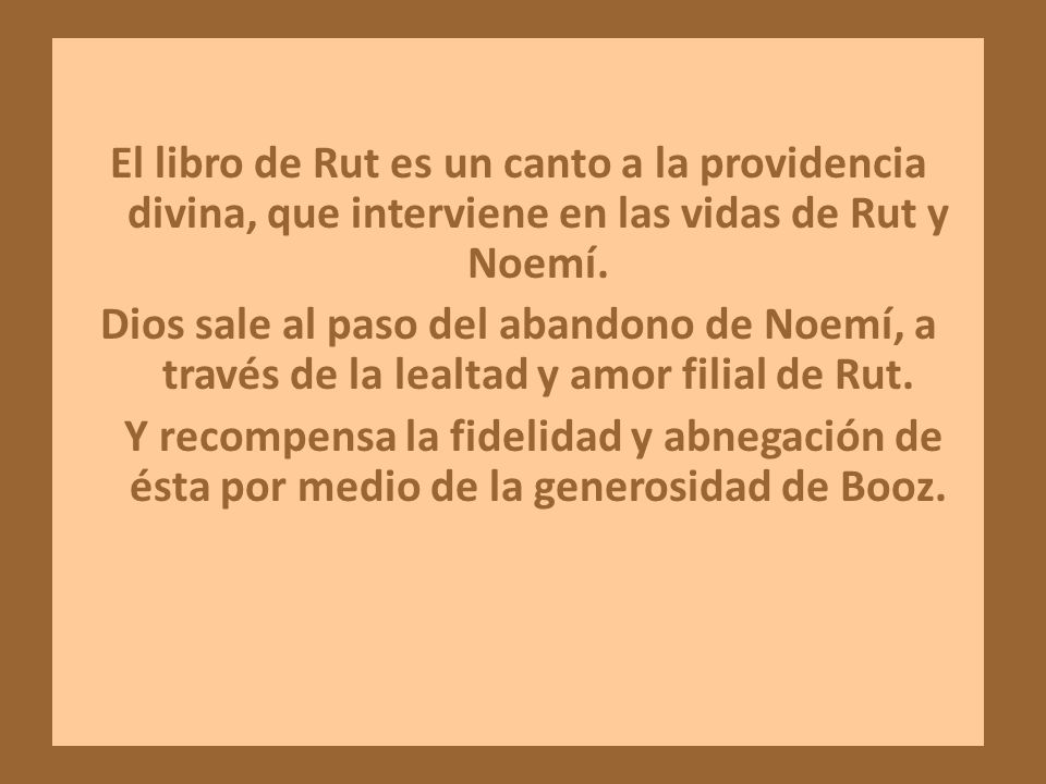 El libro de Rut es un canto a la providencia divina, que interviene en las vidas de Rut y Noemí.