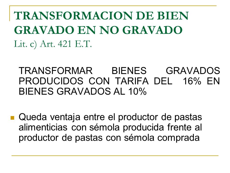TRANSFORMACION DE BIEN GRAVADO EN NO GRAVADO Lit. c) Art. 421 E.T.