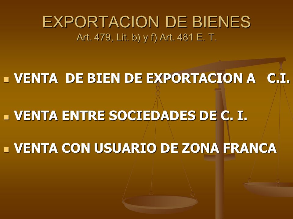 EXPORTACION DE BIENES Art. 479, Lit. b) y f) Art. 481 E. T.