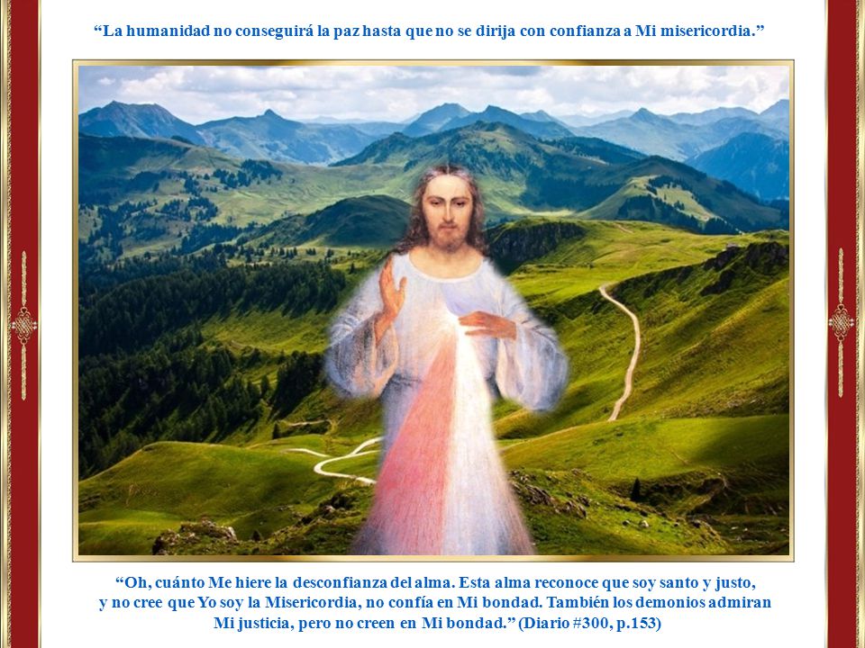 Mi justicia, pero no creen en Mi bondad. (Diario #300, p.153)