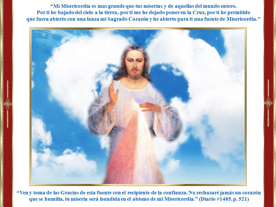 Mi Misericordia es mas grande que tus miserias y de aquellas del mundo entero.