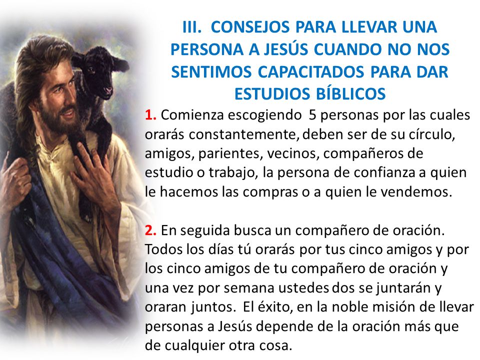 III. CONSEJOS PARA LLEVAR UNA PERSONA A JESÚS CUANDO NO NOS SENTIMOS CAPACITADOS PARA DAR ESTUDIOS BÍBLICOS