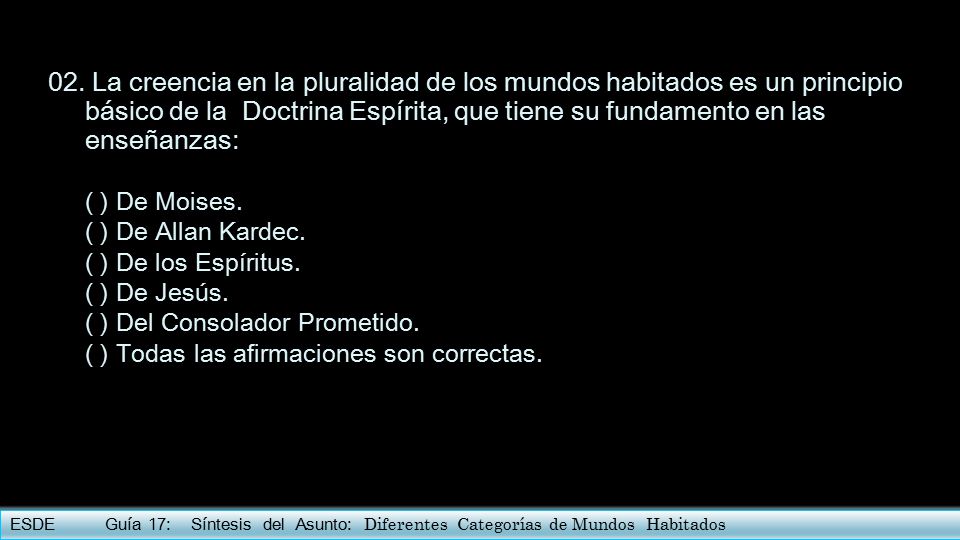 02. La creencia en la pluralidad de los mundos habitados es un principio básico de la Doctrina Espírita, que tiene su fundamento en las enseñanzas:
