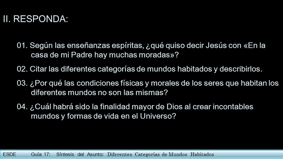 II. RESPONDA: 01. Según las enseñanzas espíritas, ¿qué quiso decir Jesús con «En la casa de mi Padre hay muchas moradas»