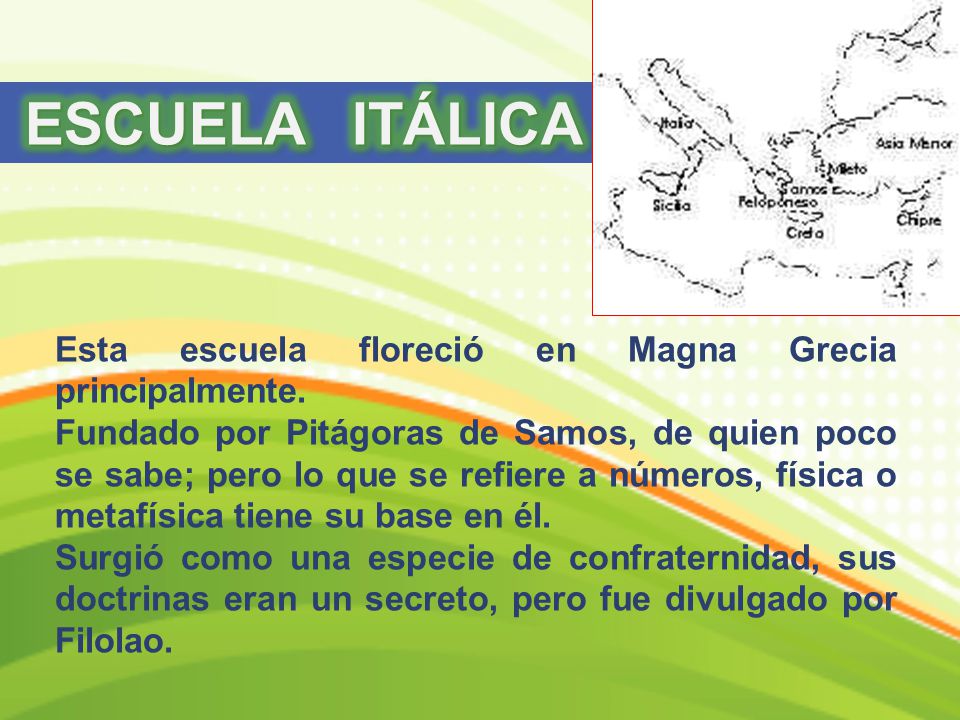 ESCUELA ITÁLICA Esta escuela floreció en Magna Grecia principalmente.