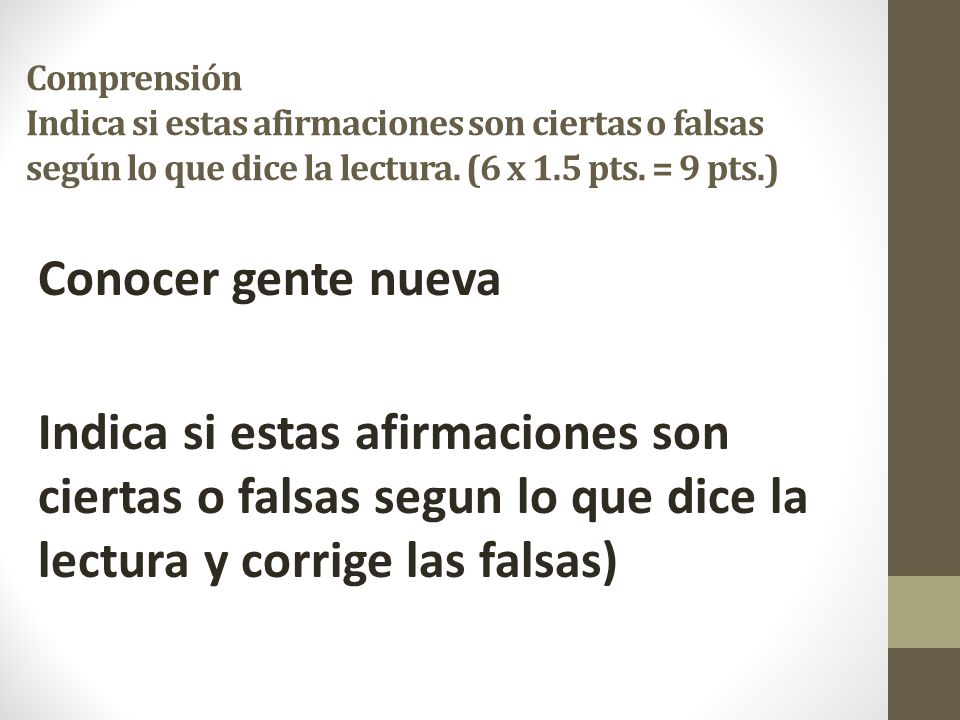 Comprensión Indica si estas afirmaciones son ciertas o falsas según lo que dice la lectura. (6 x 1.5 pts. = 9 pts.)
