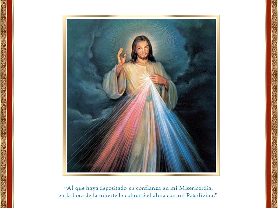 Al que haya depositado su confianza en mi Misericordia,