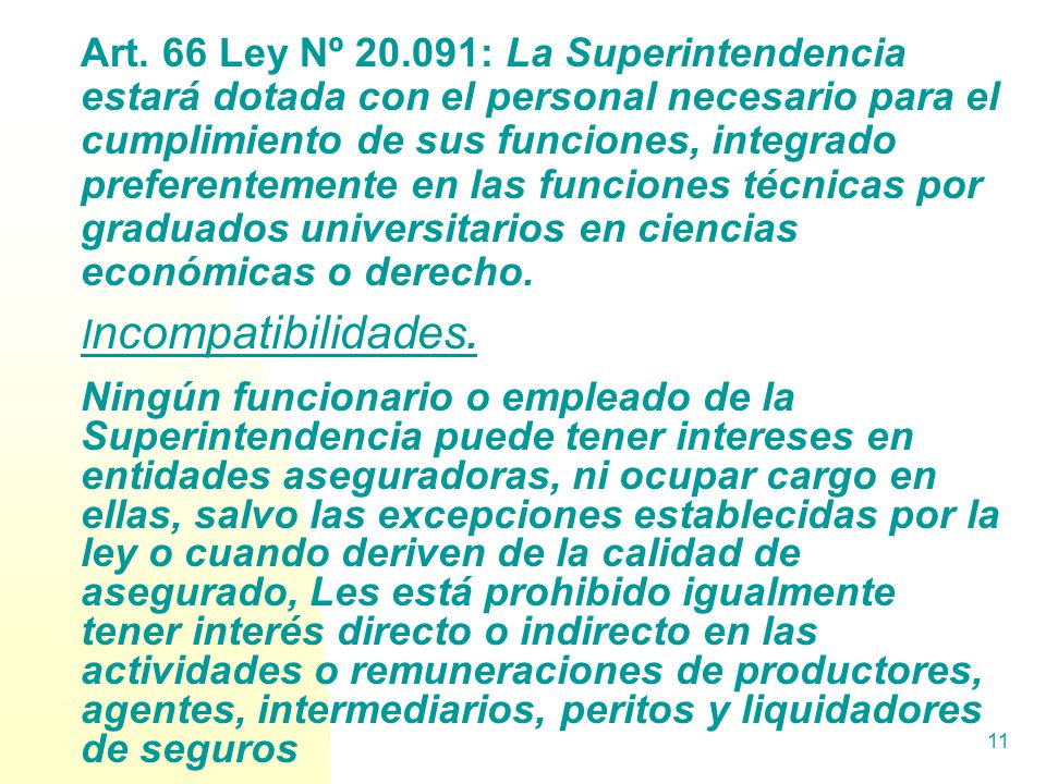 Art. 66 Ley Nº : La Superintendencia estará dotada con el personal necesario para el cumplimiento de sus funciones, integrado preferentemente en las funciones técnicas por graduados universitarios en ciencias económicas o derecho.