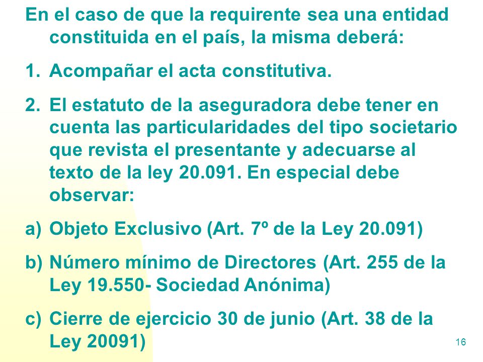 En el caso de que la requirente sea una entidad constituida en el país, la misma deberá:
