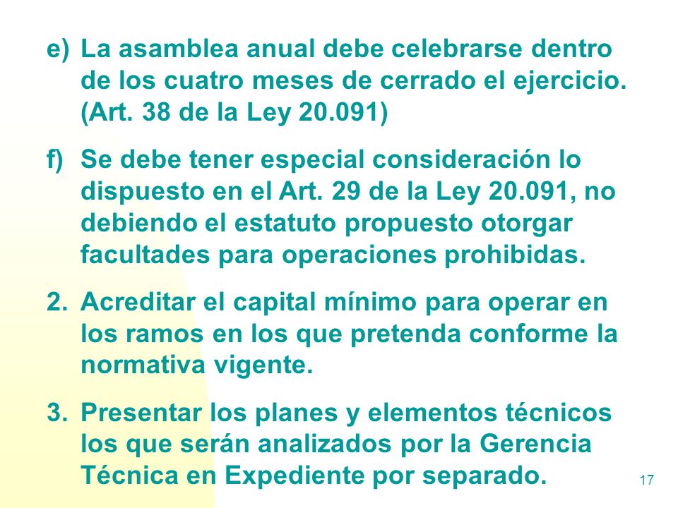 La asamblea anual debe celebrarse dentro de los cuatro meses de cerrado el ejercicio. (Art. 38 de la Ley )