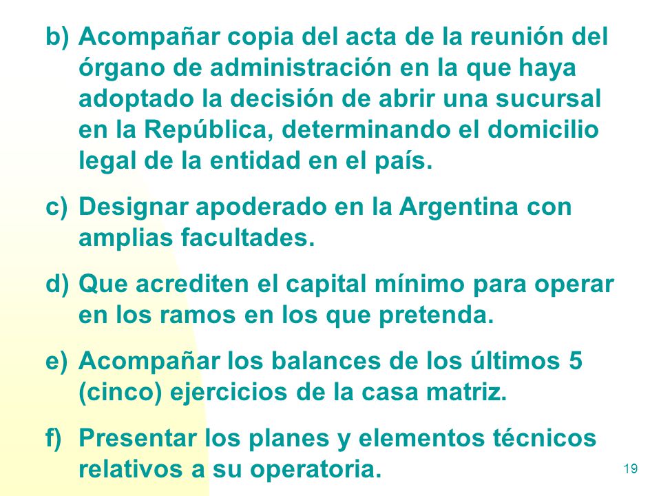 Acompañar copia del acta de la reunión del órgano de administración en la que haya adoptado la decisión de abrir una sucursal en la República, determinando el domicilio legal de la entidad en el país.
