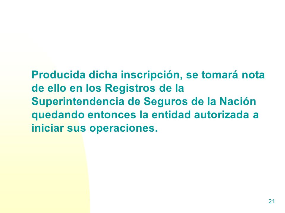 Producida dicha inscripción, se tomará nota de ello en los Registros de la Superintendencia de Seguros de la Nación quedando entonces la entidad autorizada a iniciar sus operaciones.