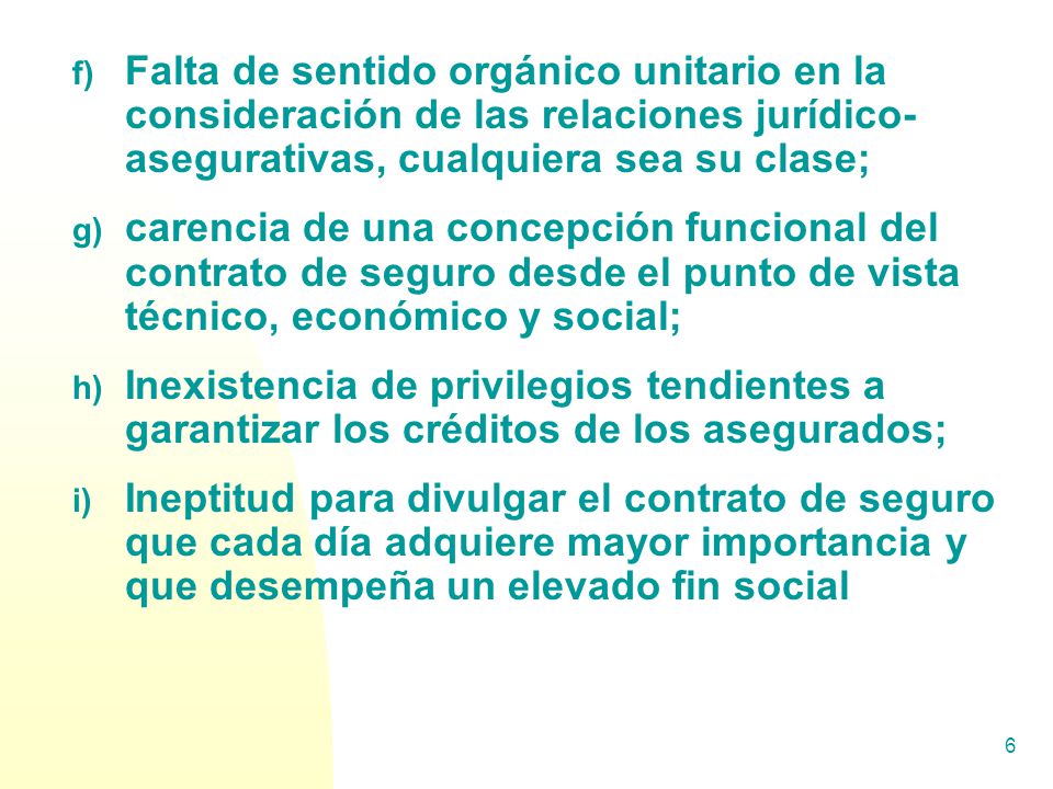 Falta de sentido orgánico unitario en la consideración de las relaciones jurídico- asegurativas, cualquiera sea su clase;