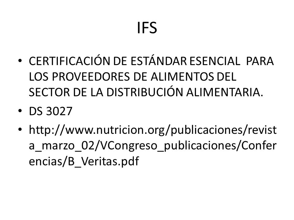 IFS CERTIFICACIÓN DE ESTÁNDAR ESENCIAL PARA LOS PROVEEDORES DE ALIMENTOS DEL SECTOR DE LA DISTRIBUCIÓN ALIMENTARIA.