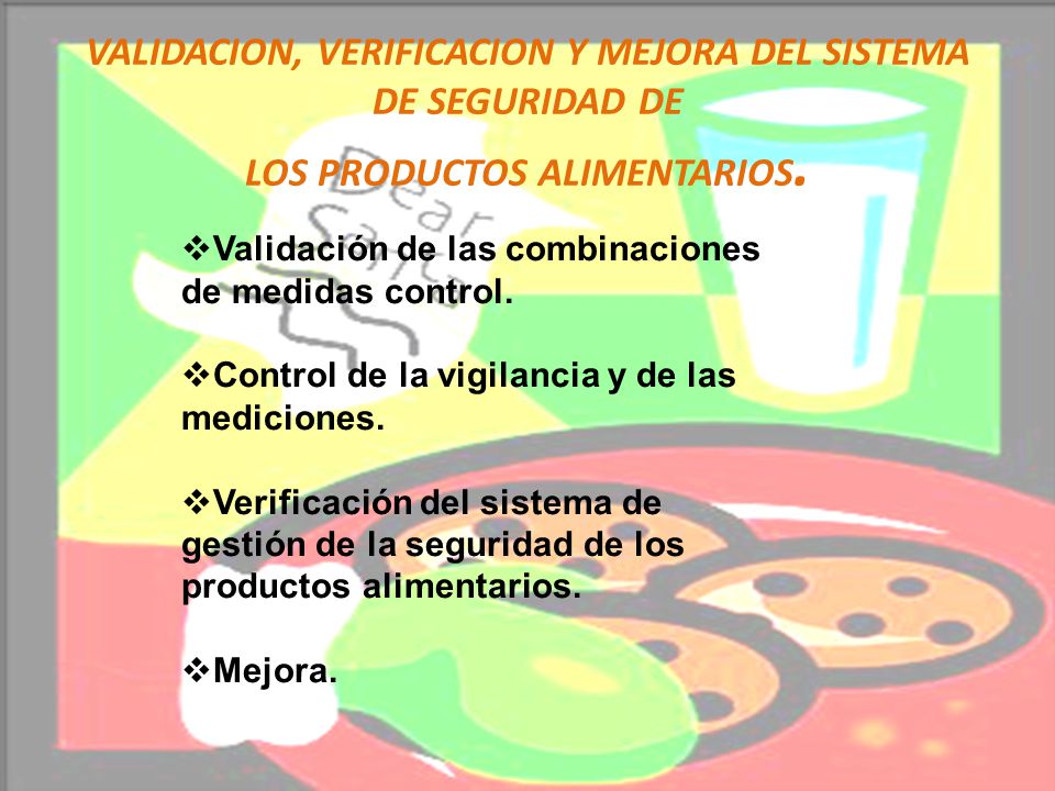 VALIDACION, VERIFICACION Y MEJORA DEL SISTEMA DE SEGURIDAD DE LOS PRODUCTOS ALIMENTARIOS.