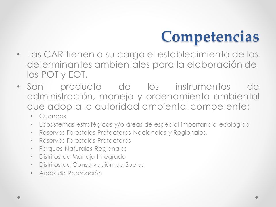 Competencias Las CAR tienen a su cargo el establecimiento de las determinantes ambientales para la elaboración de los POT y EOT.