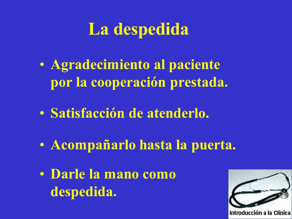 La despedida Agradecimiento al paciente por la cooperación prestada.