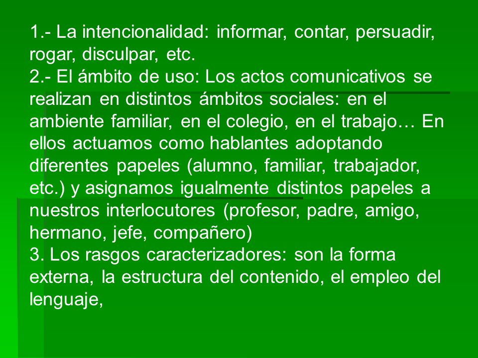 1.- La intencionalidad: informar, contar, persuadir, rogar, disculpar, etc.