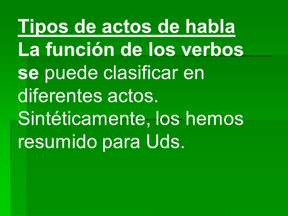 Tipos de actos de habla La función de los verbos se puede clasificar en diferentes actos.