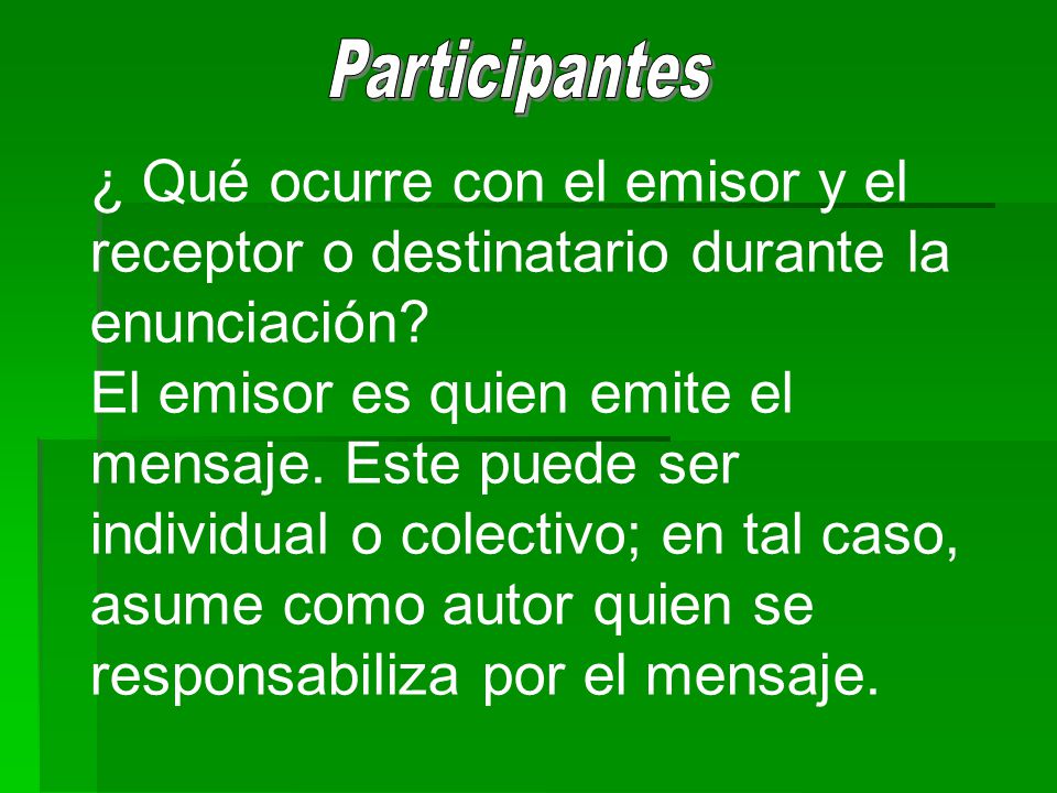 Participantes ¿ Qué ocurre con el emisor y el receptor o destinatario durante la enunciación
