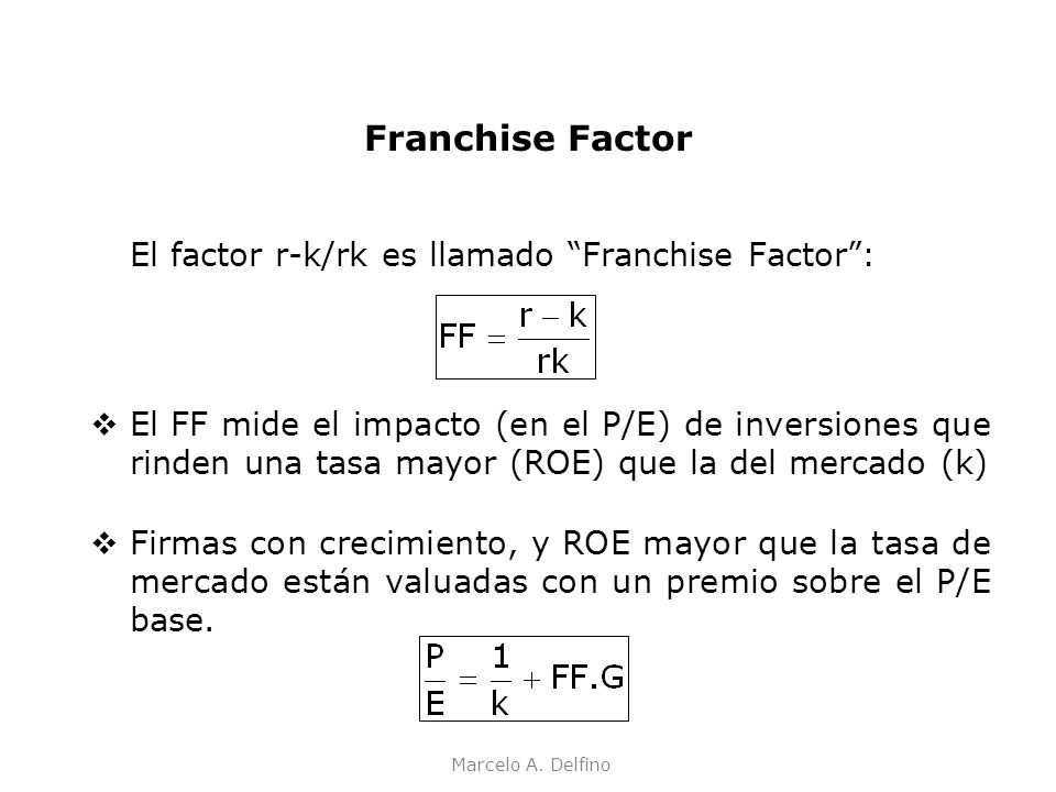 Franchise Factor El factor r-k/rk es llamado Franchise Factor :