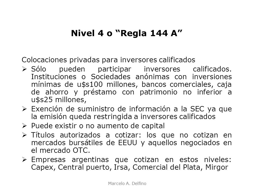 Nivel 4 o Regla 144 A Colocaciones privadas para inversores calificados.