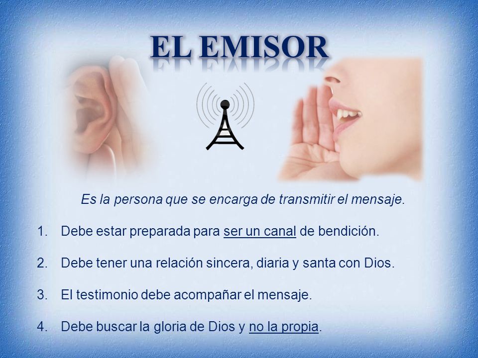 Es la persona que se encarga de transmitir el mensaje.