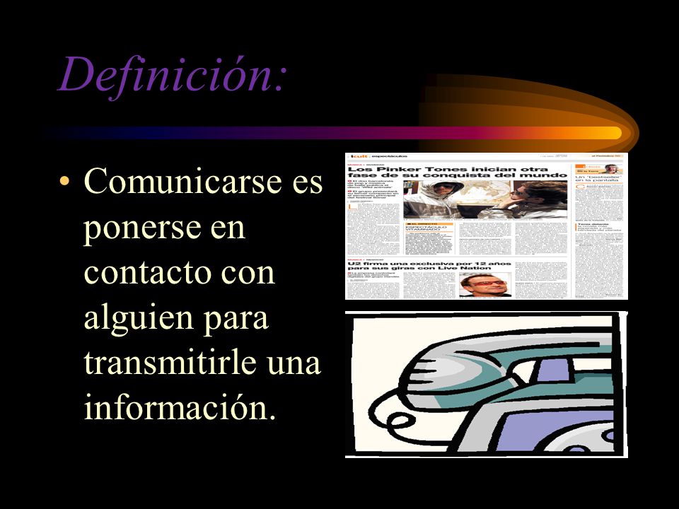 Definición: Comunicarse es ponerse en contacto con alguien para transmitirle una información.