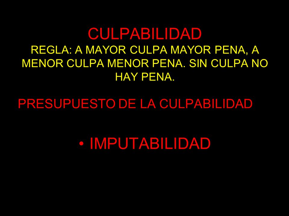 CULPABILIDAD REGLA: A MAYOR CULPA MAYOR PENA, A MENOR CULPA MENOR PENA