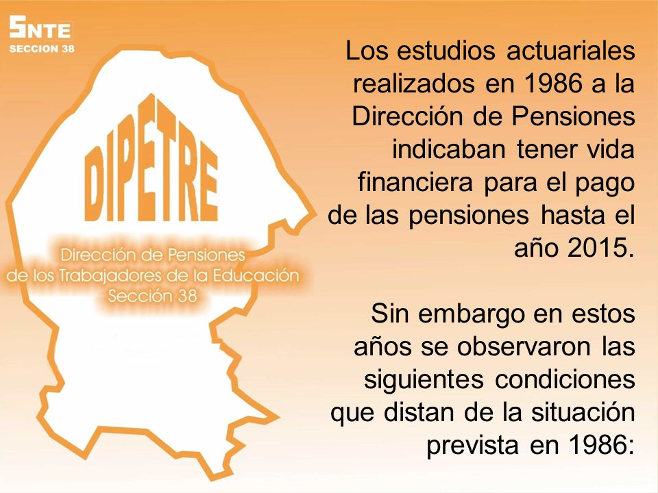 Los estudios actuariales realizados en 1986 a la Dirección de Pensiones indicaban tener vida financiera para el pago de las pensiones hasta el año 2015.