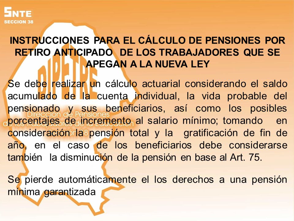 INSTRUCCIONES PARA EL CÁLCULO DE PENSIONES POR RETIRO ANTICIPADO DE LOS TRABAJADORES QUE SE APEGAN A LA NUEVA LEY