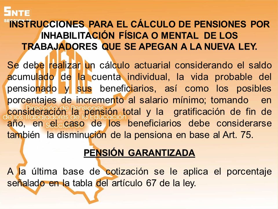 INSTRUCCIONES PARA EL CÁLCULO DE PENSIONES POR INHABILITACIÓN FÍSICA O MENTAL DE LOS TRABAJADORES QUE SE APEGAN A LA NUEVA LEY.