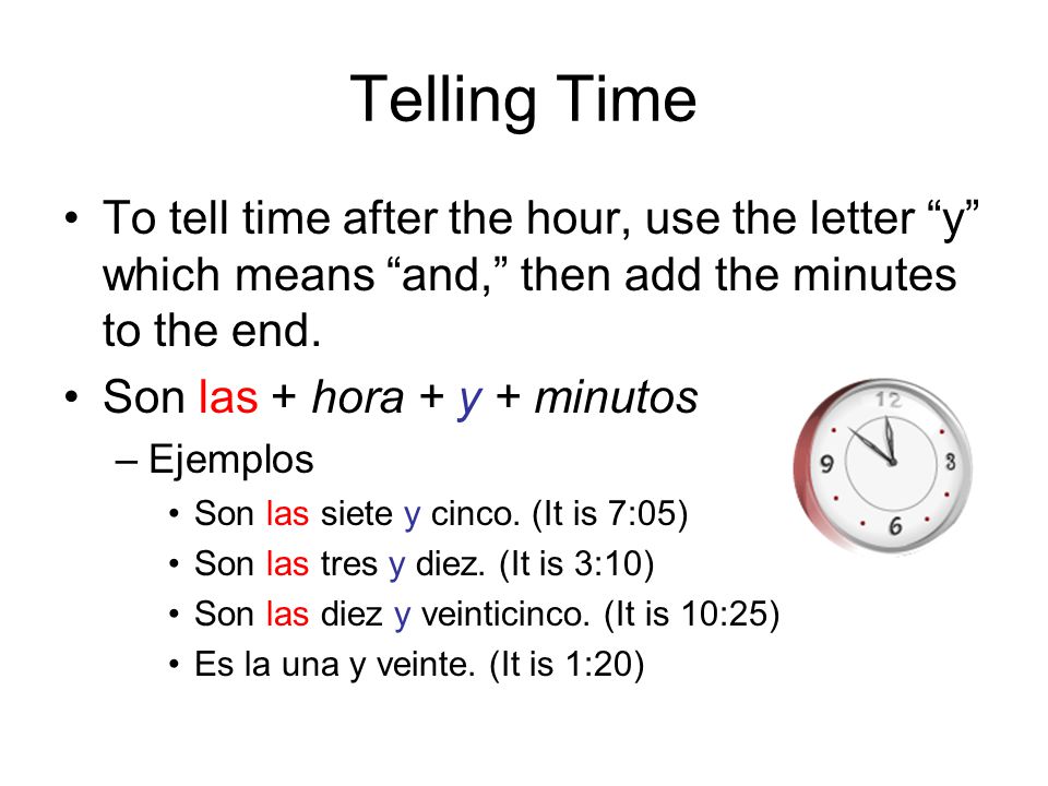 Telling Time To tell time after the hour, use the letter y which means and, then add the minutes to the end.