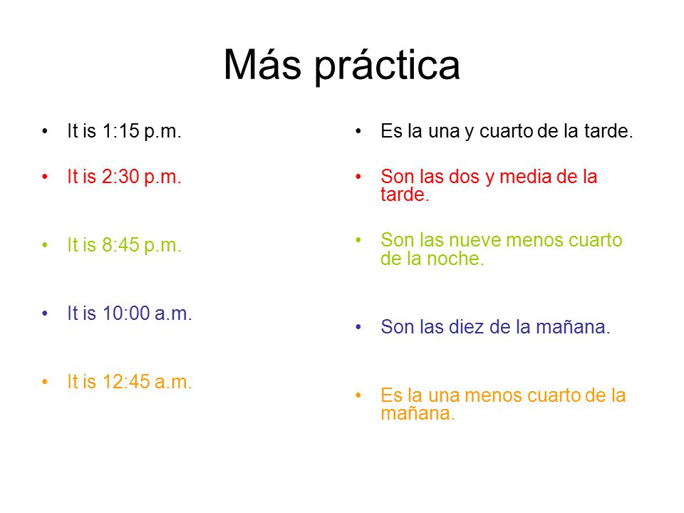 Más práctica It is 1:15 p.m. It is 2:30 p.m. It is 8:45 p.m.