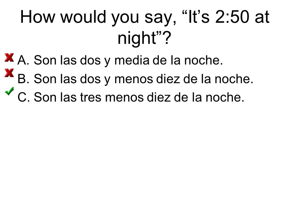 How would you say, It’s 2:50 at night