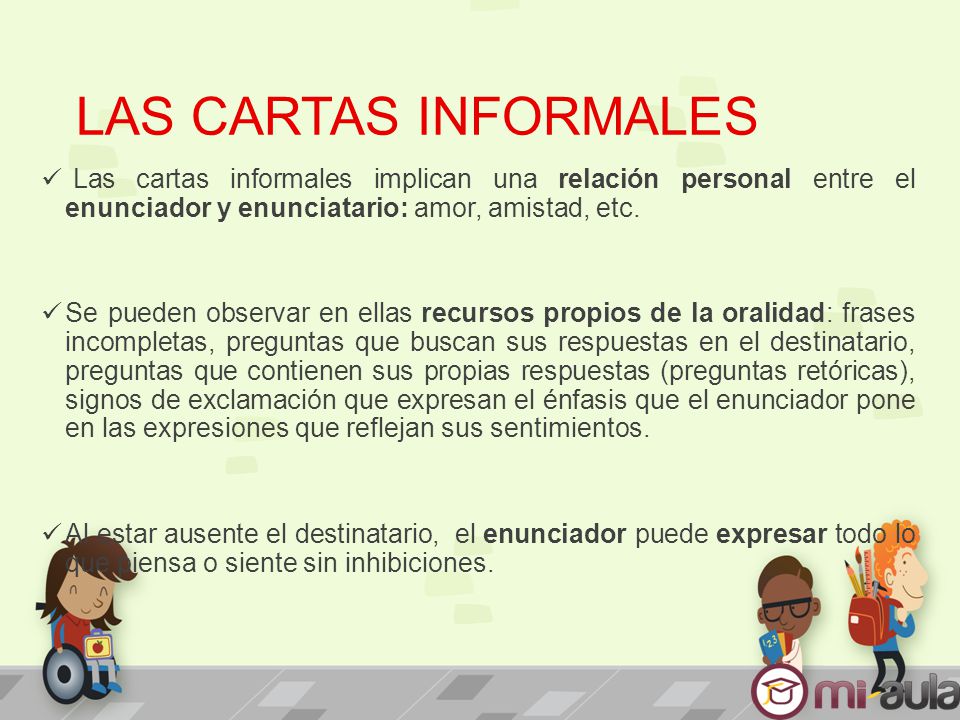 LAS CARTAS INFORMALES Las cartas informales implican una relación personal entre el enunciador y enunciatario: amor, amistad, etc.