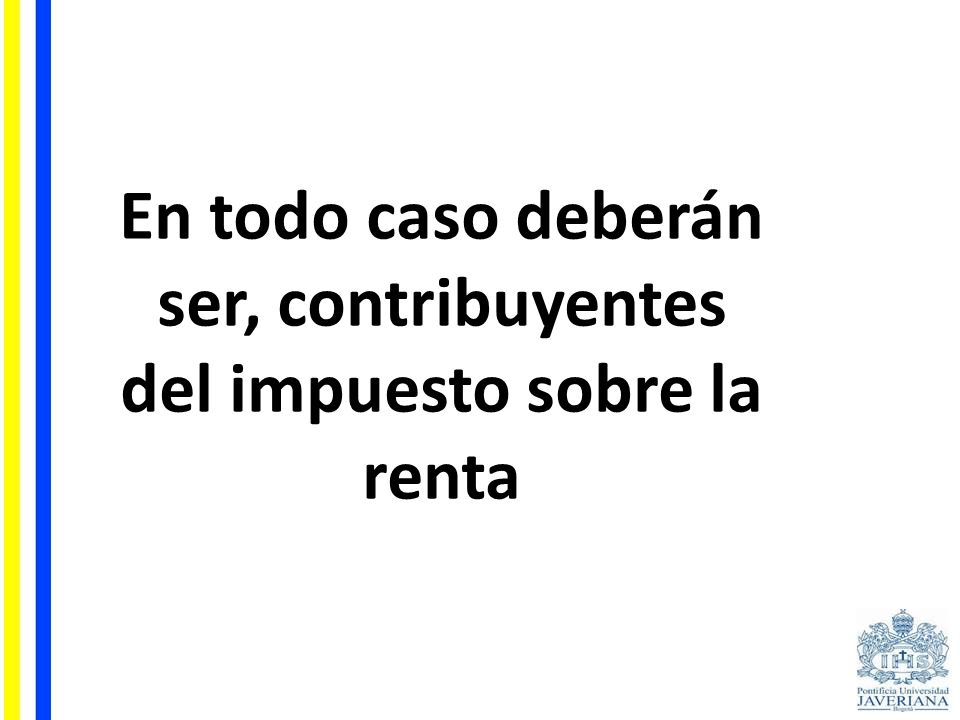 En todo caso deberán ser, contribuyentes del impuesto sobre la renta