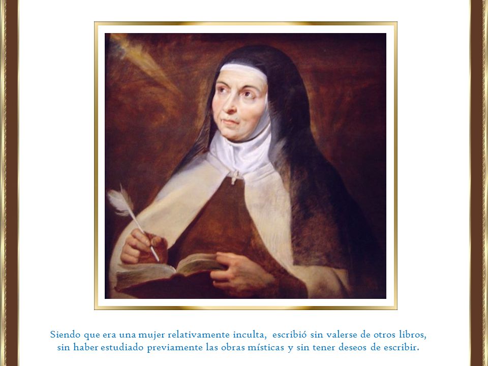 Siendo que era una mujer relativamente inculta, escribió sin valerse de otros libros,