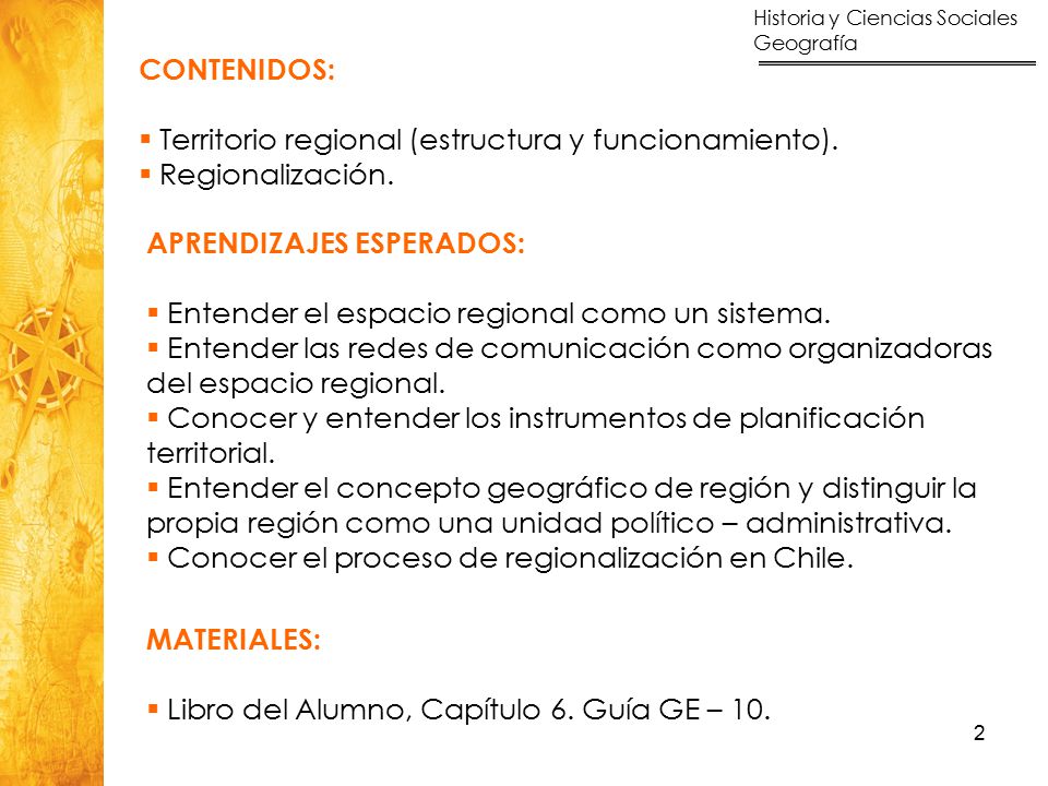 CONTENIDOS: Territorio regional (estructura y funcionamiento). Regionalización. APRENDIZAJES ESPERADOS:
