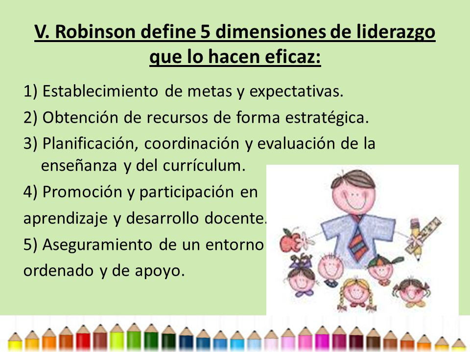 V. Robinson define 5 dimensiones de liderazgo que lo hacen eficaz: