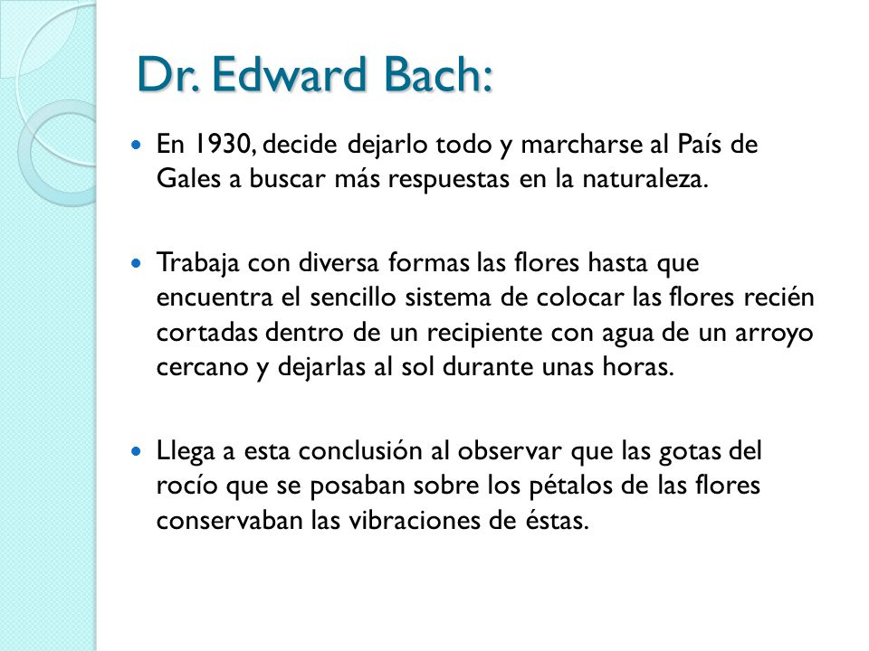 Dr. Edward Bach: En 1930, decide dejarlo todo y marcharse al País de Gales a buscar más respuestas en la naturaleza.