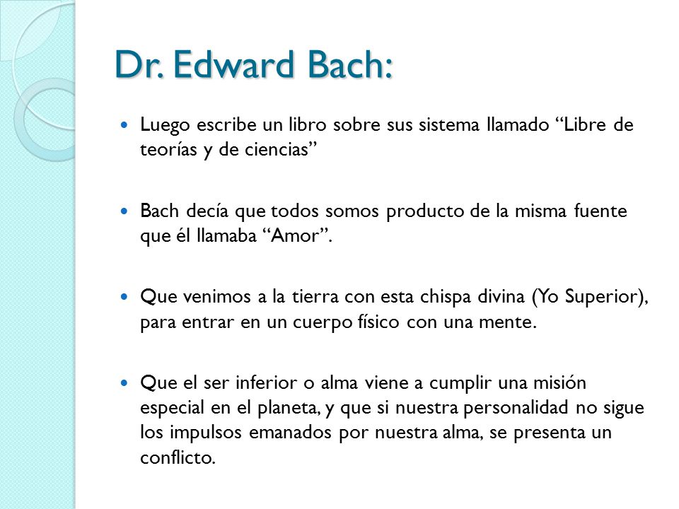 Dr. Edward Bach: Luego escribe un libro sobre sus sistema llamado Libre de teorías y de ciencias