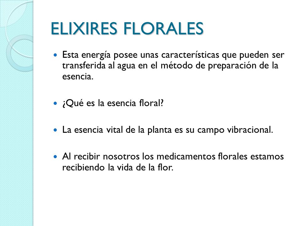 ELIXIRES FLORALES Esta energía posee unas características que pueden ser transferida al agua en el método de preparación de la esencia.