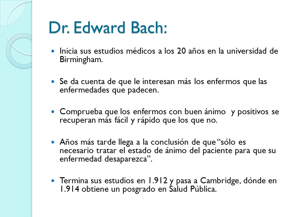 Dr. Edward Bach: Inicia sus estudios médicos a los 20 años en la universidad de Birmingham.