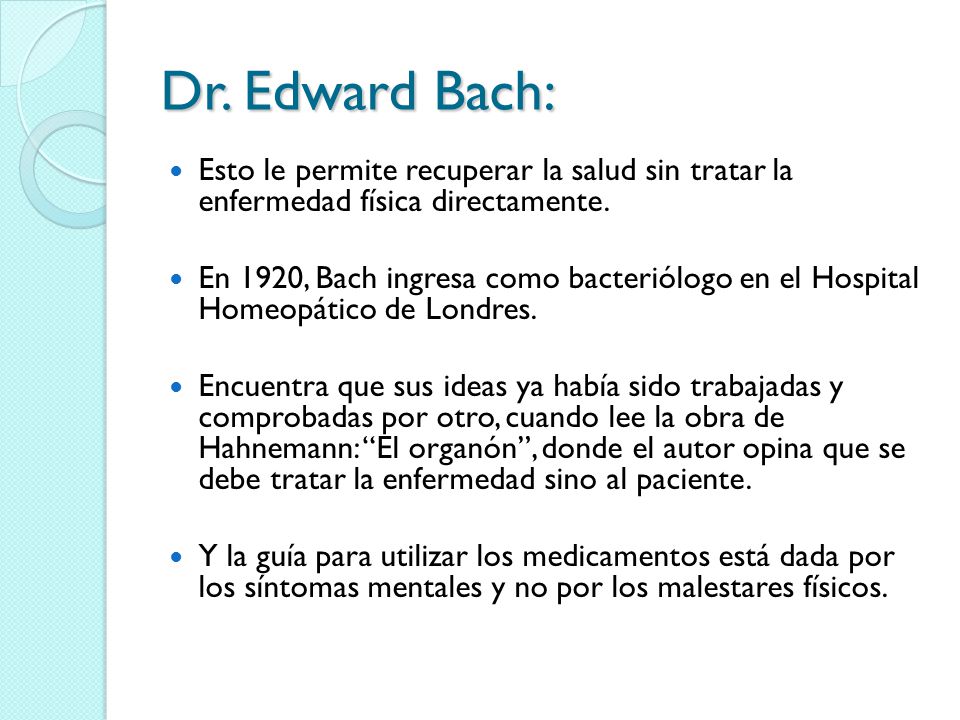 Dr. Edward Bach: Esto le permite recuperar la salud sin tratar la enfermedad física directamente.