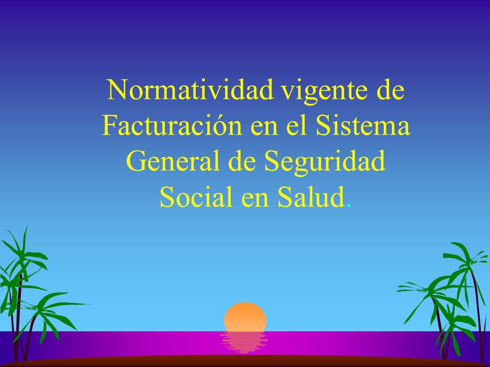 Normatividad vigente de Facturación en el Sistema General de Seguridad Social en Salud.