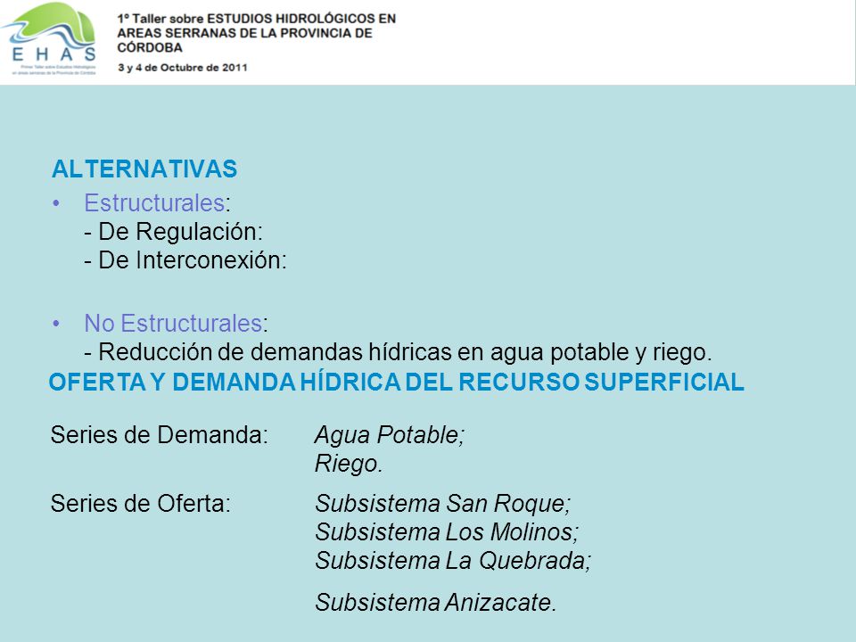 ALTERNATIVAS Estructurales: - De Regulación: - De Interconexión: No Estructurales: - Reducción de demandas hídricas en agua potable y riego.