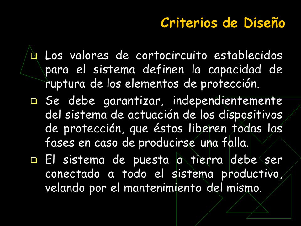 Criterios de Diseño Los valores de cortocircuito establecidos para el sistema definen la capacidad de ruptura de los elementos de protección.
