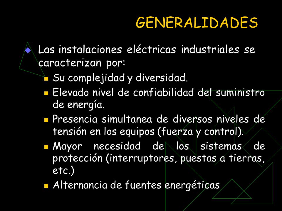 GENERALIDADES Las instalaciones eléctricas industriales se caracterizan por: Su complejidad y diversidad.